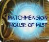 Matchmension: House of Mist Spiel